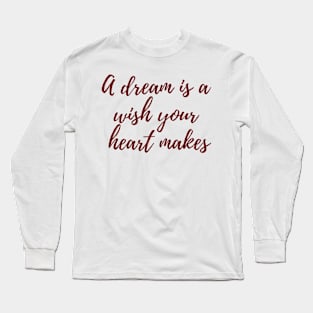 A Wish Your Heart Makes Long Sleeve T-Shirt